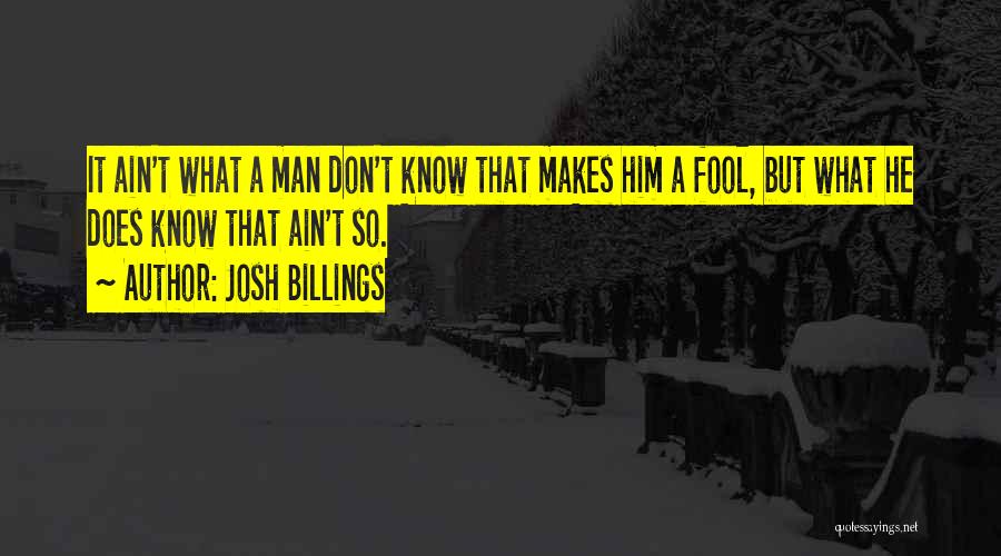 I Ain A Fool Quotes By Josh Billings