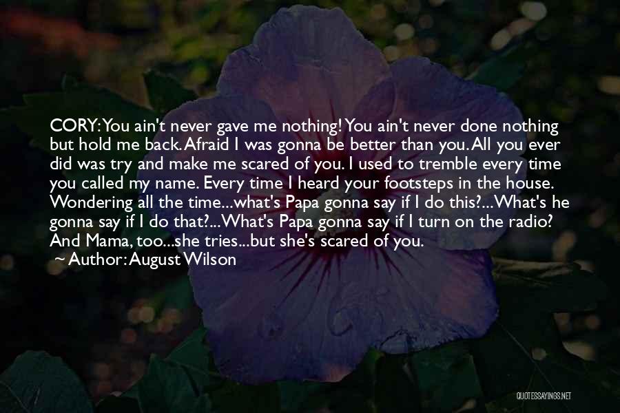 I Ain't Never Scared Quotes By August Wilson