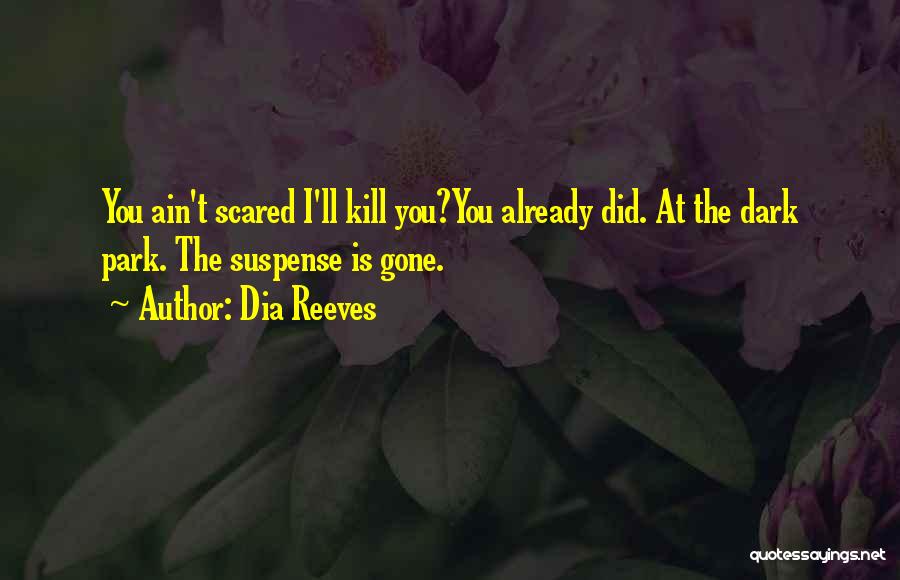 I Ain't Scared Quotes By Dia Reeves