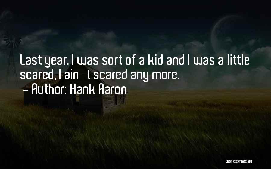 I Ain't Scared Quotes By Hank Aaron