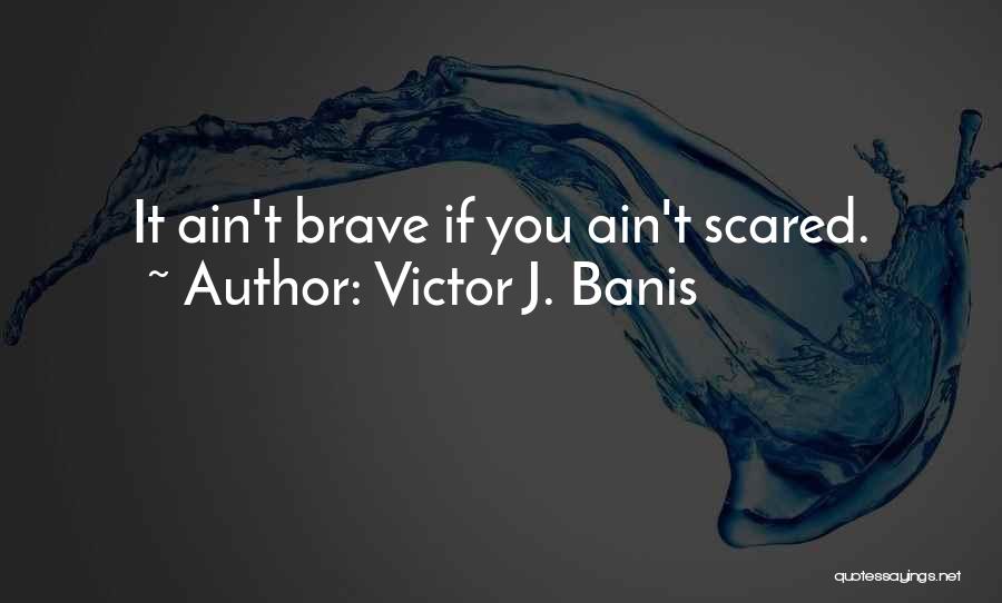 I Ain't Scared Quotes By Victor J. Banis