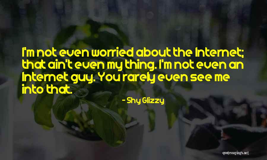I Ain't Worried About You Quotes By Shy Glizzy I Ain't Worried About You Quotes By Shy Glizzy