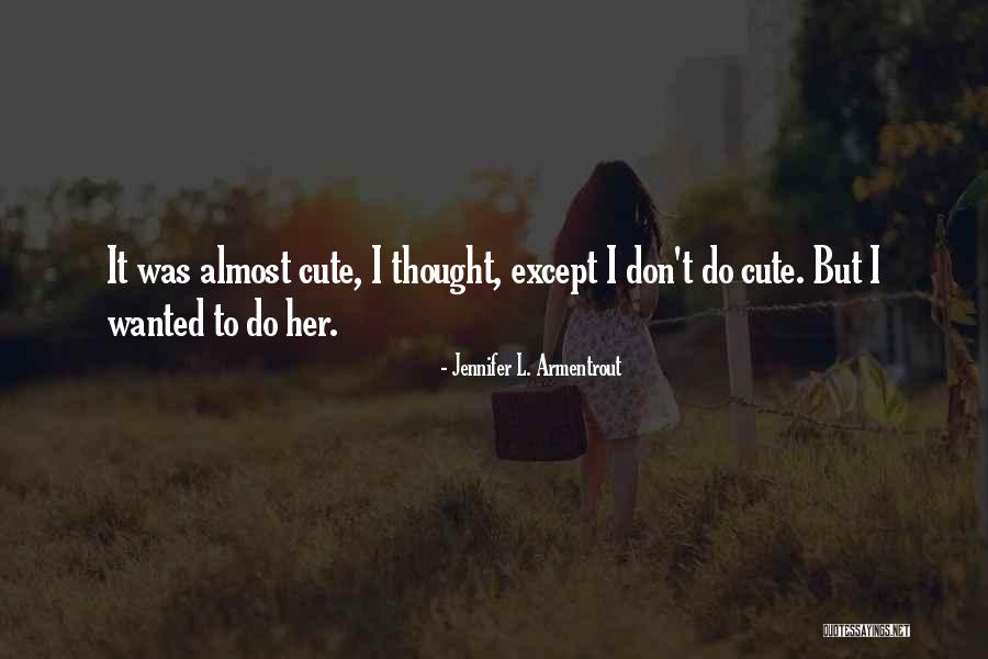 I Almost Do Quotes By Jennifer L. Armentrout I Almost Do Quotes By Jennifer L. Armentrout