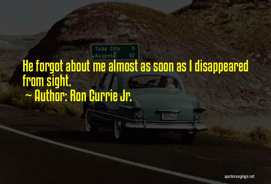 I Almost Forgot Quotes By Ron Currie Jr.