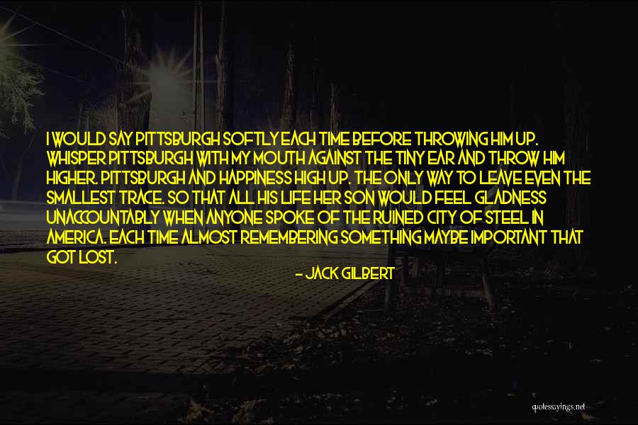 I Almost Lost Him Quotes By Jack Gilbert I Almost Lost Him Quotes By Jack Gilbert