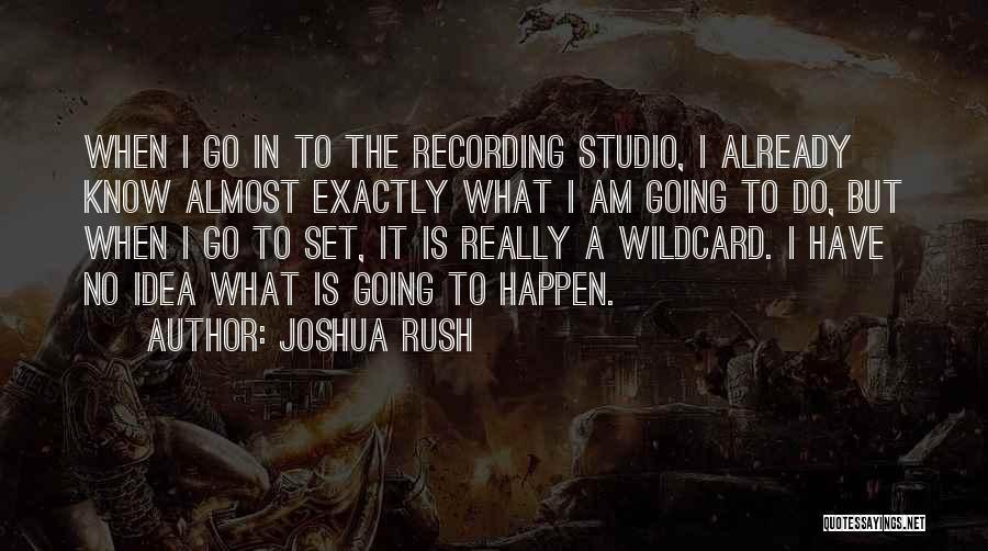I Already Know Quotes By Joshua Rush