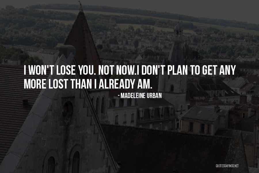 I Already Lost You Quotes By Madeleine Urban I Already Lost You Quotes By Madeleine Urban