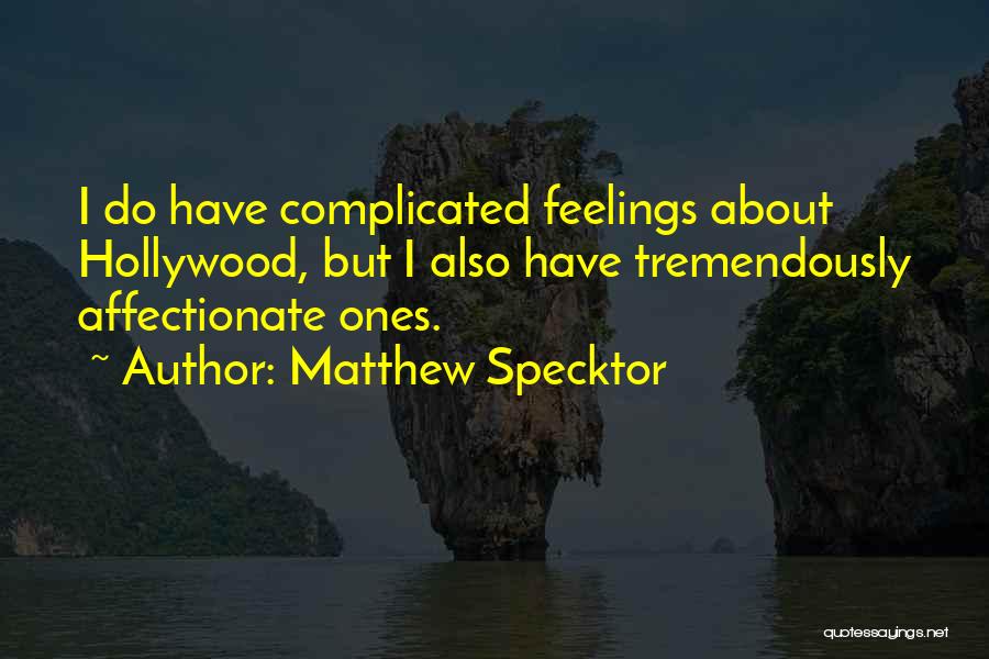 I Also Have Feelings Quotes By Matthew Specktor