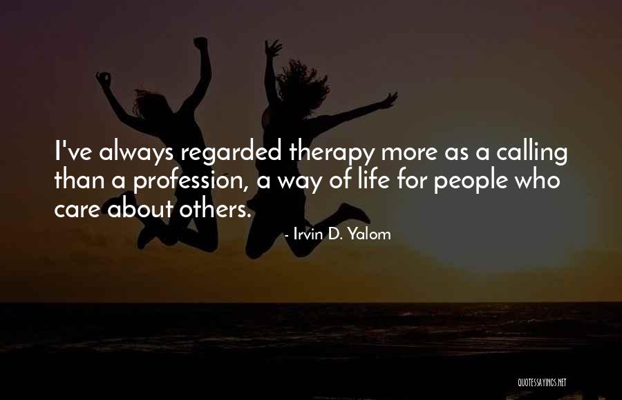 I Always Care More Quotes By Irvin D. Yalom I Always Care More Quotes By Irvin D. Yalom