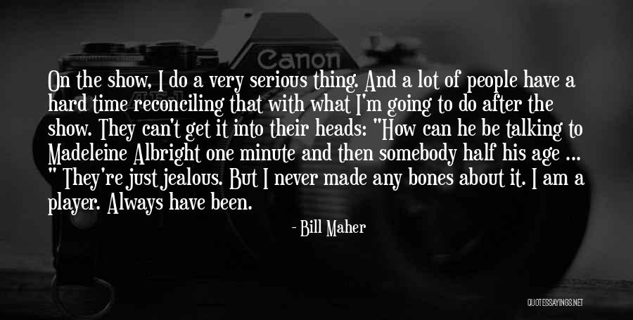 I Always Get Jealous Quotes By Bill Maher