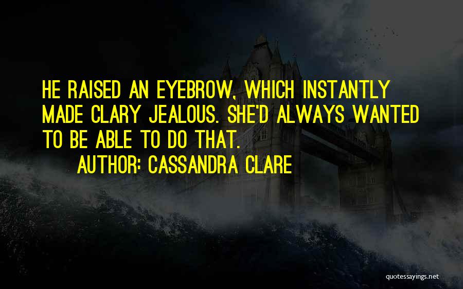 I Always Get Jealous Quotes By Cassandra Clare