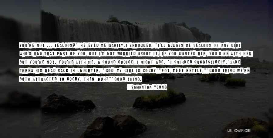 I Always Get Jealous Quotes By Samantha Young I Always Get Jealous Quotes By Samantha Young