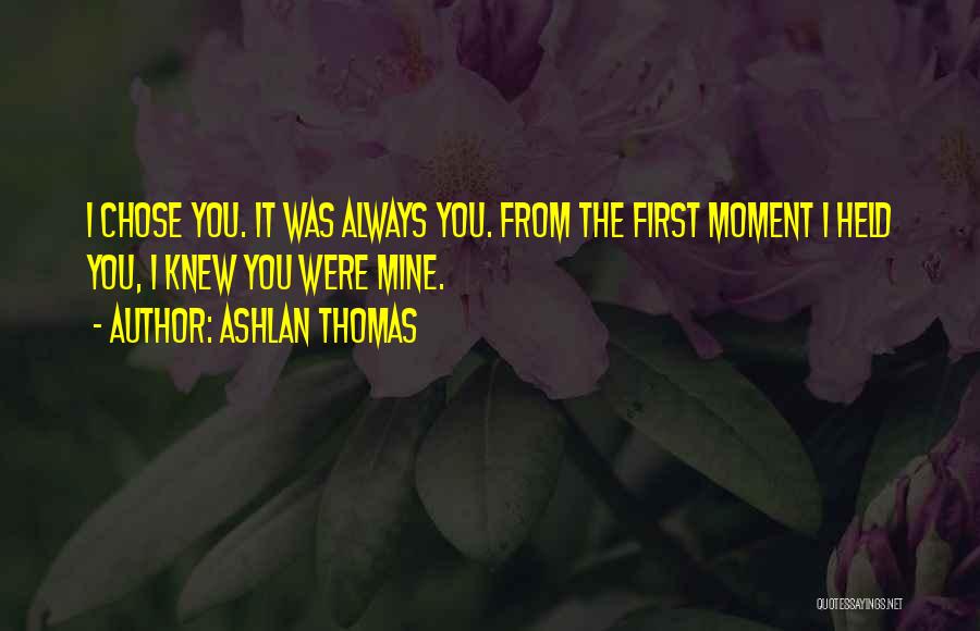 I Always Knew It Was You Quotes By Ashlan Thomas