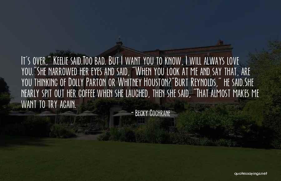 I Always Love You Quotes By Becky Cochrane I Always Love You Quotes By Becky Cochrane