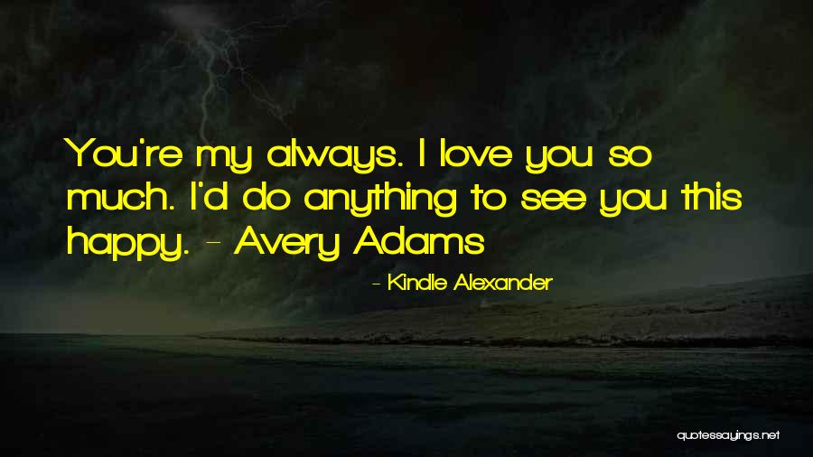 I Always Love You Quotes By Kindle Alexander I Always Love You Quotes By Kindle Alexander