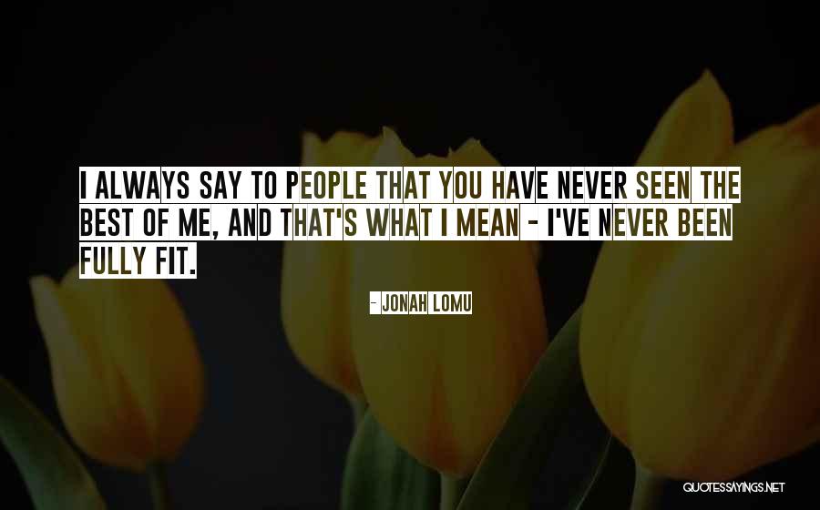 I Always Mean What I Say Quotes By Jonah Lomu