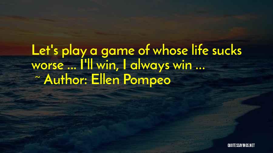 I Always Play To Win Quotes By Ellen Pompeo