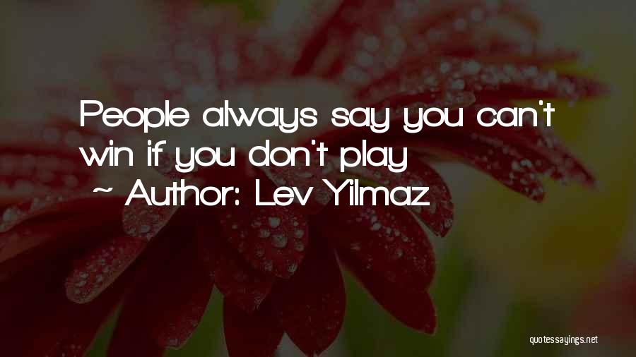 I Always Play To Win Quotes By Lev Yilmaz