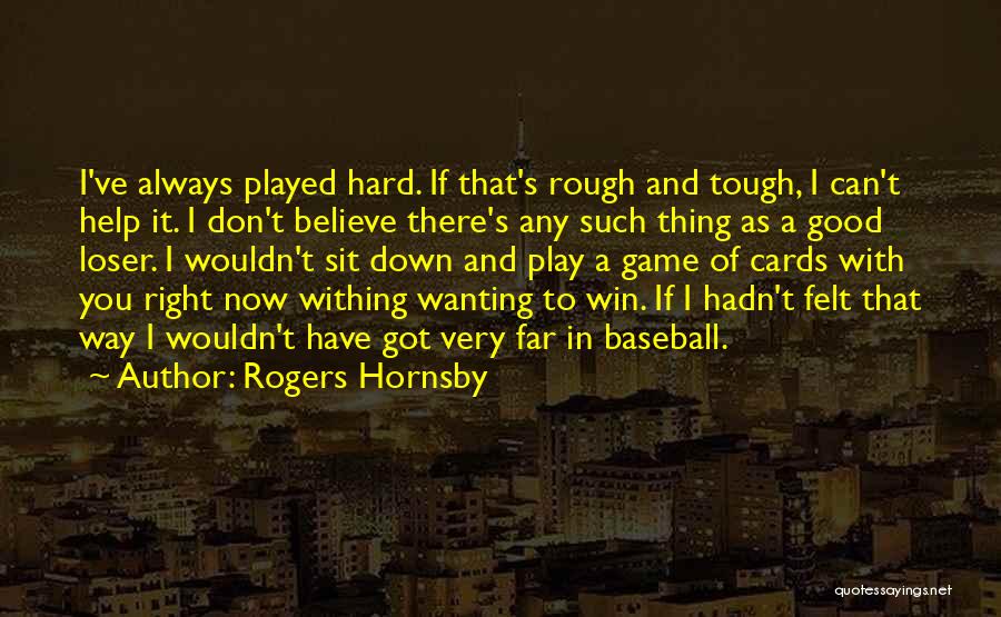 I Always Play To Win Quotes By Rogers Hornsby