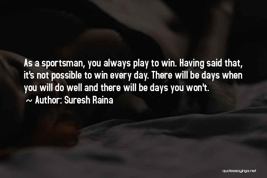 I Always Play To Win Quotes By Suresh Raina