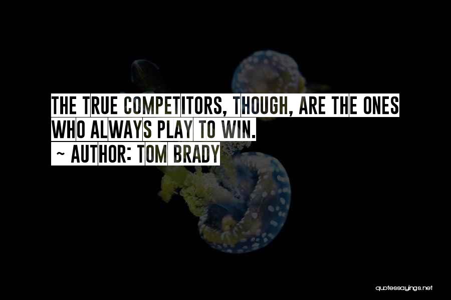 I Always Play To Win Quotes By Tom Brady