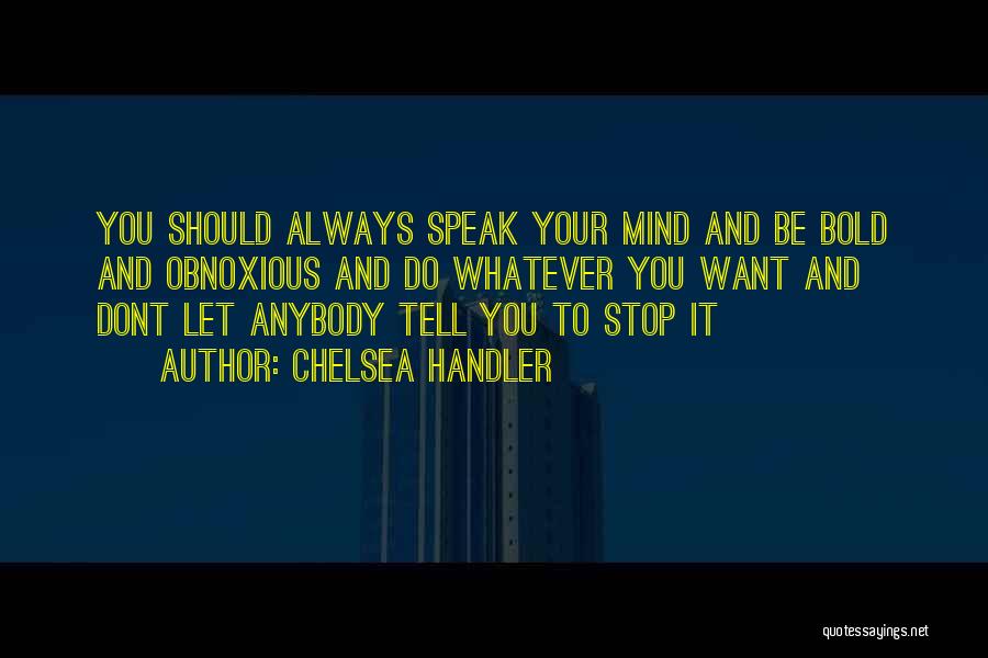 I Always Speak My Mind Quotes By Chelsea Handler