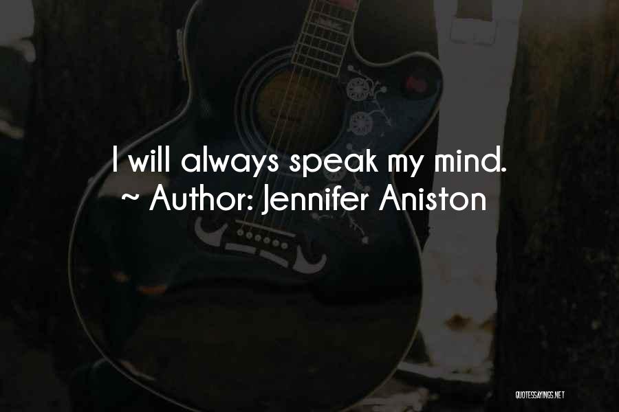 I Always Speak My Mind Quotes By Jennifer Aniston