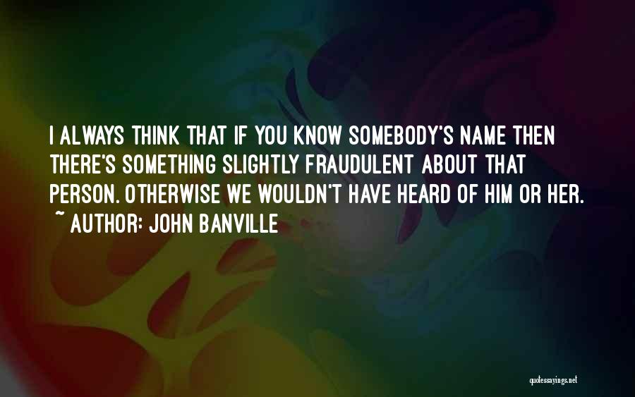 I Always Think About You Quotes By John Banville