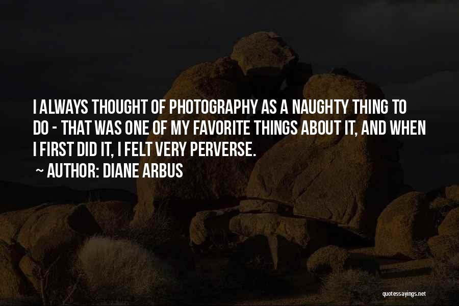 I Always Thought Quotes By Diane Arbus
