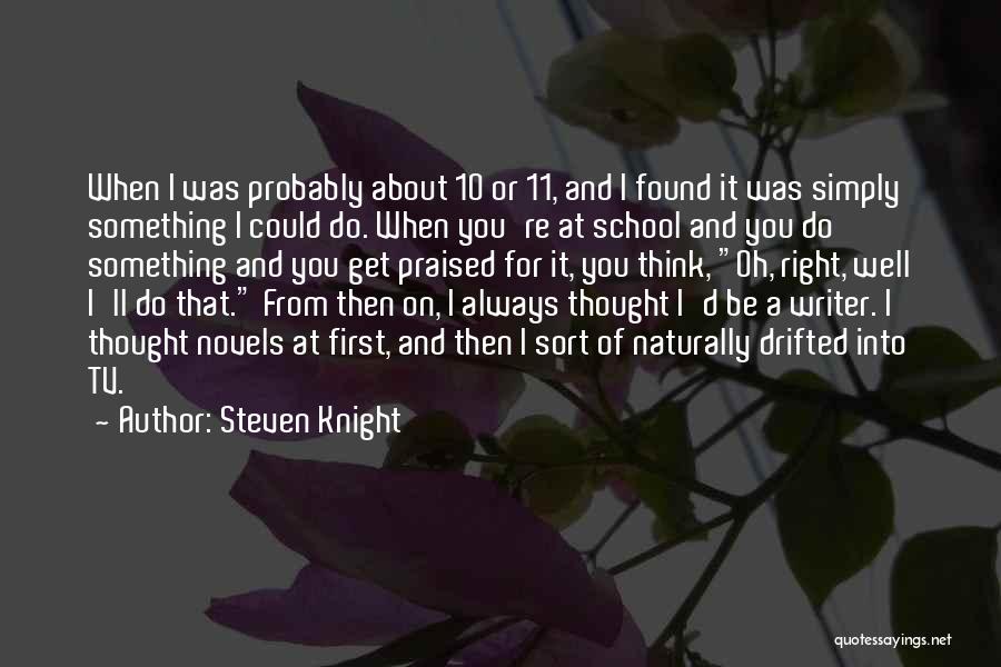 I Always Thought Quotes By Steven Knight