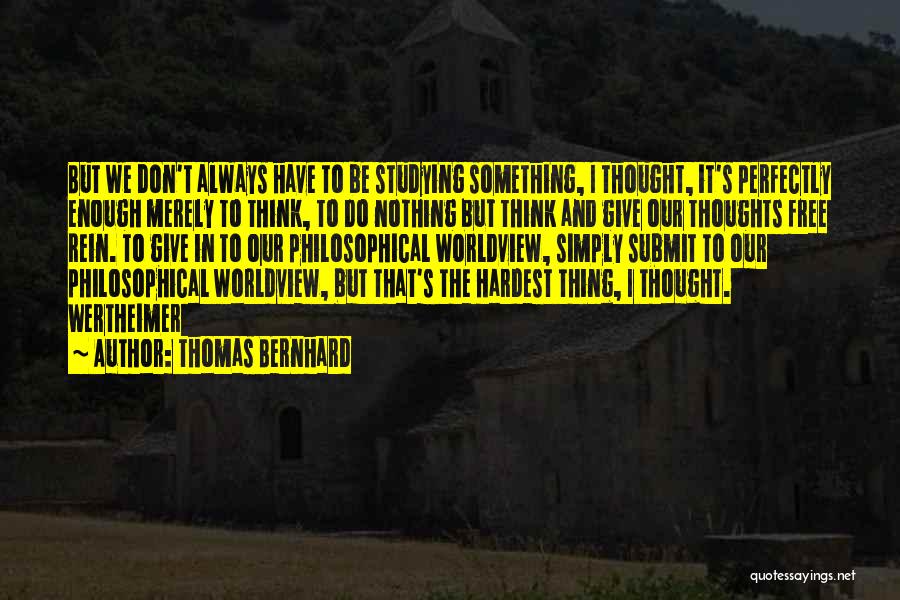 I Always Thought Quotes By Thomas Bernhard