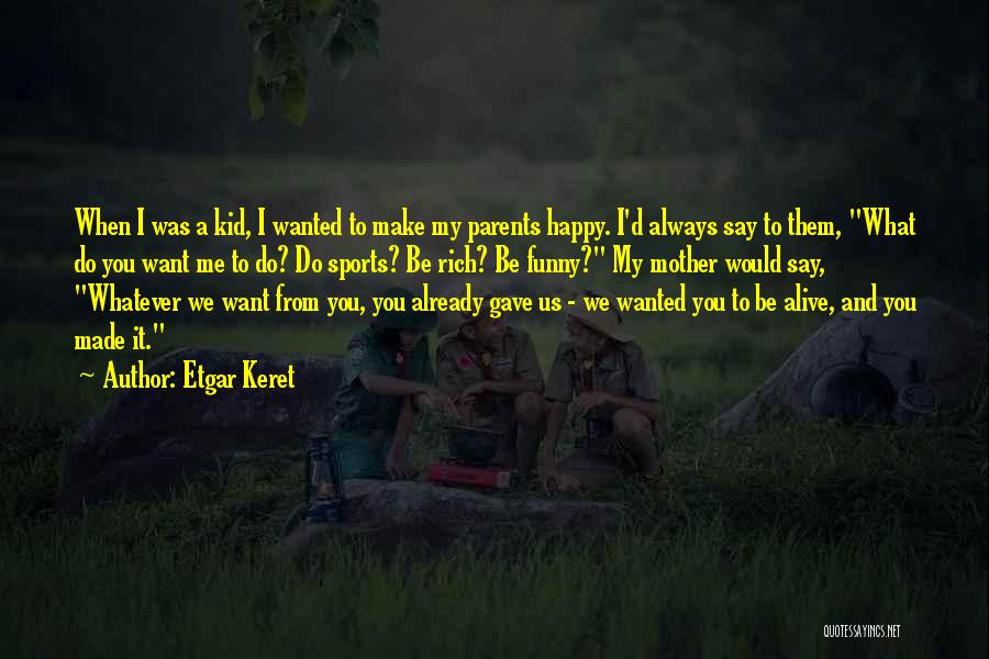 I Always Want To Make You Happy Quotes By Etgar Keret