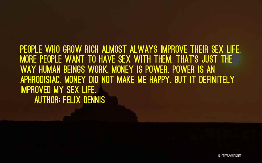 I Always Want To Make You Happy Quotes By Felix Dennis