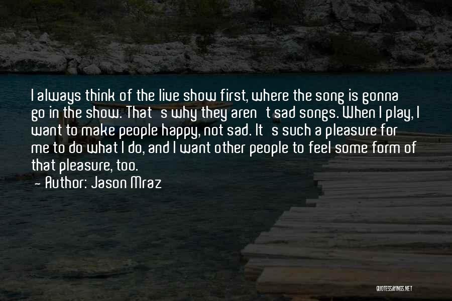 I Always Want To Make You Happy Quotes By Jason Mraz