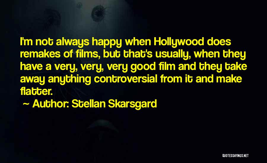 I Always Want To Make You Happy Quotes By Stellan Skarsgard
