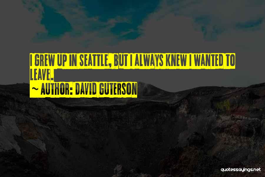 I Always Wanted To Quotes By David Guterson