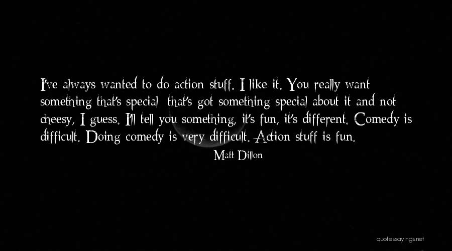 I Always Wanted To Tell You Quotes By Matt Dillon I Always Wanted To Tell You Quotes By Matt Dillon