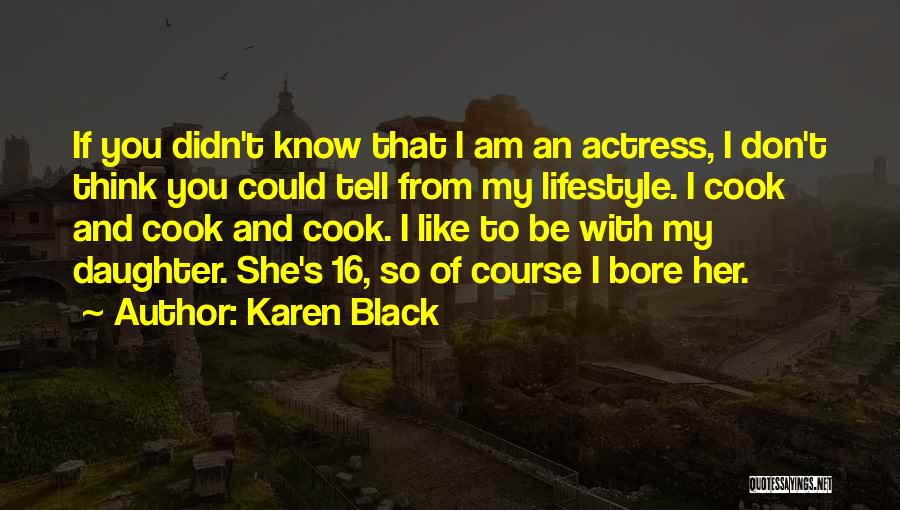 I Am 16 Quotes By Karen Black