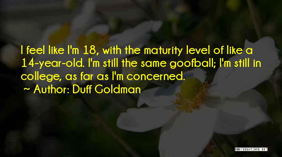 I Am 18 Year Old Quotes By Duff Goldman