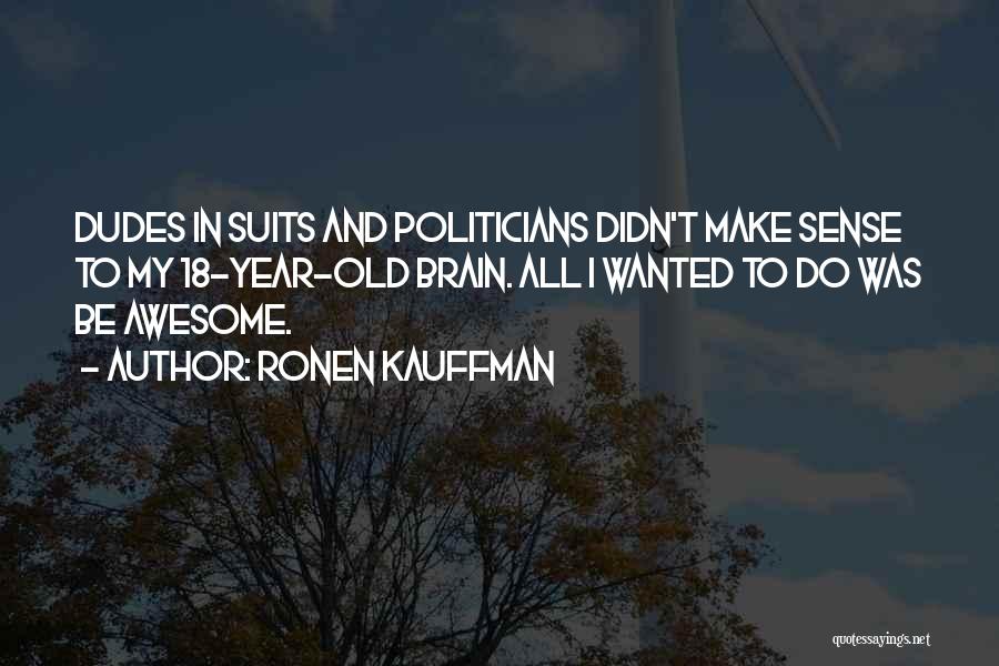 I Am 18 Year Old Quotes By Ronen Kauffman