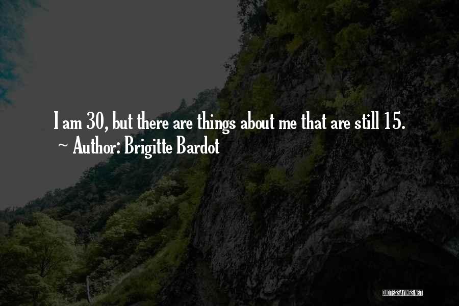 I Am 30 Quotes By Brigitte Bardot