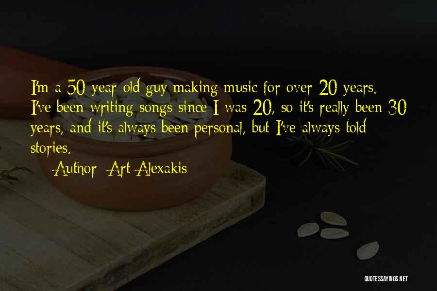I Am 30 Years Old Quotes By Art Alexakis