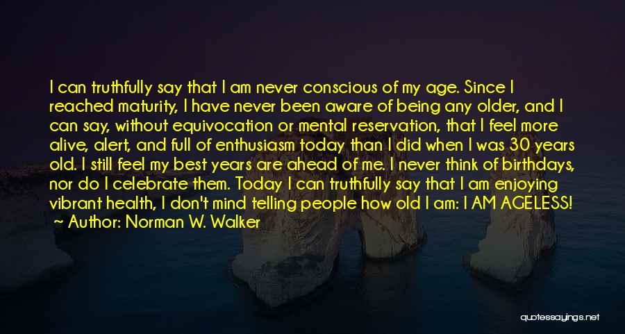 I Am 30 Years Old Quotes By Norman W. Walker