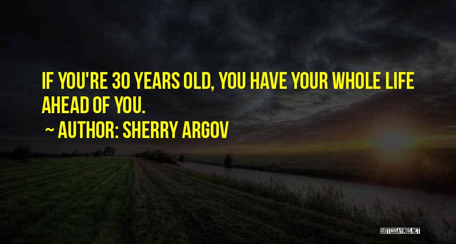 I Am 30 Years Old Quotes By Sherry Argov