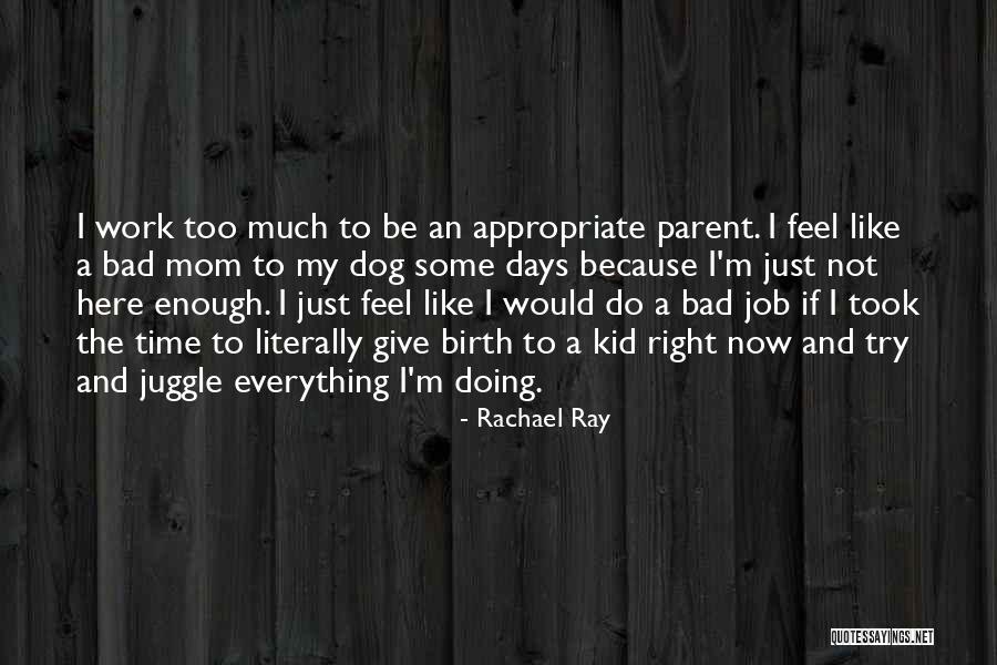 I Am A Bad Parent Quotes By Rachael Ray I Am A Bad Parent Quotes By Rachael Ray