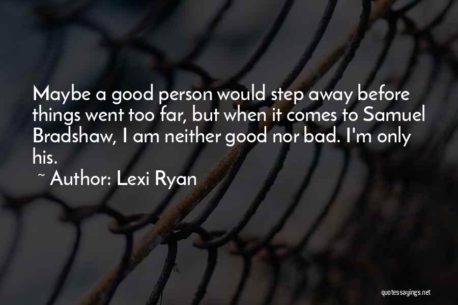 I Am A Bad Person Quotes By Lexi Ryan