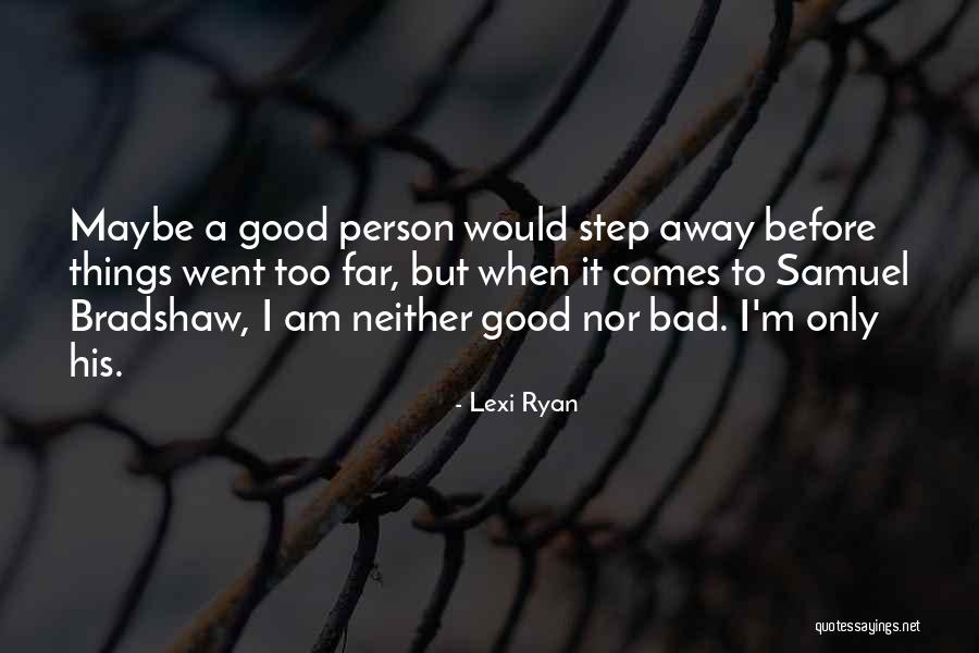 I Am A Bad Person Quotes By Lexi Ryan