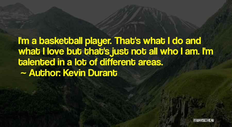 I Am A Basketball Player Quotes By Kevin Durant