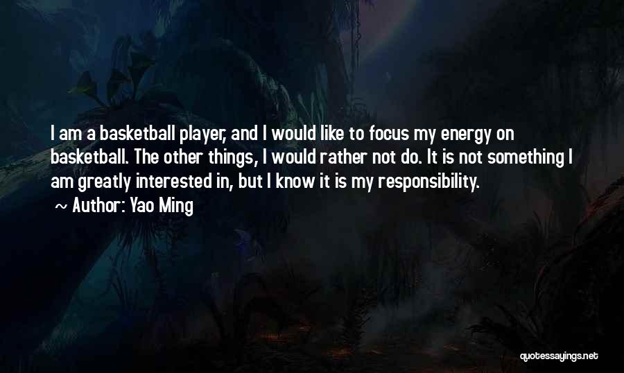 I Am A Basketball Player Quotes By Yao Ming