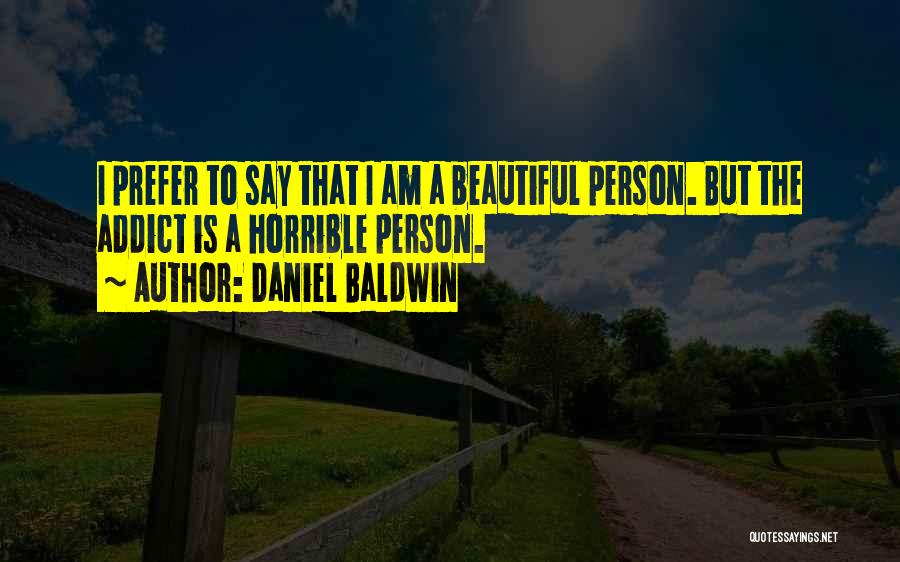 I Am A Beautiful Person Quotes By Daniel Baldwin